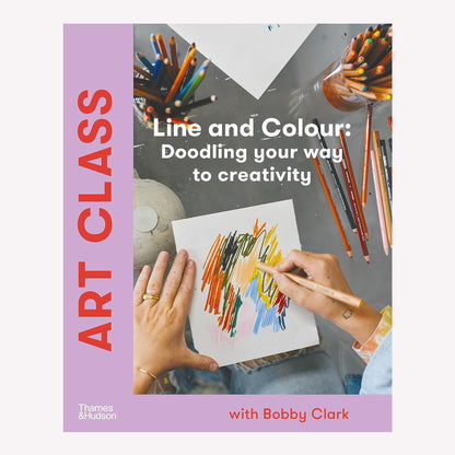 Book cover titled "Art Class - Line & Colour: Doodling Your Way To Creativity" by Bobby Clark. The cover features an image of a person scribbling with brightly coloured pencils.