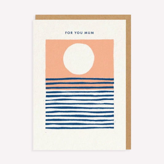 An illustrated Mother's Day card by Miles Tewson, printed by Ohh Deer. This card features a graphic illustration of a setting sun, with text above that reads “For You Mum”.