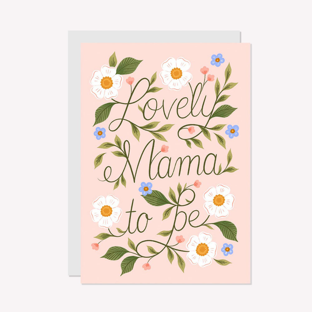 An illustrated new baby card by Raven Paper Co, printed by Ricicle Cards. This card features illustrated text that reads “Lovely Mama To Be", surrounded by flowers.