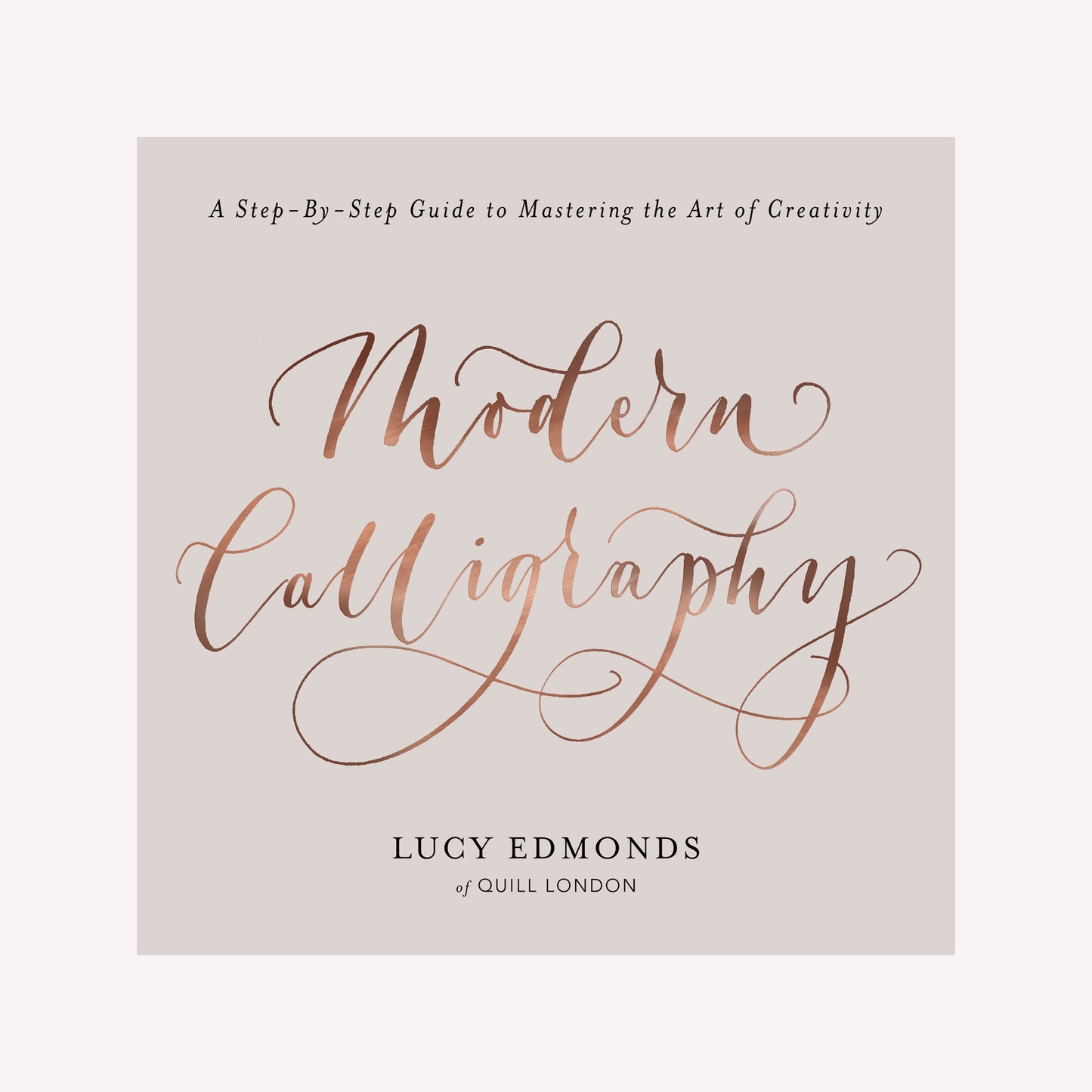 Modern Lettering book by Lucy Edmonds, features a classy modern cover with a rose gold calligraphy title. 