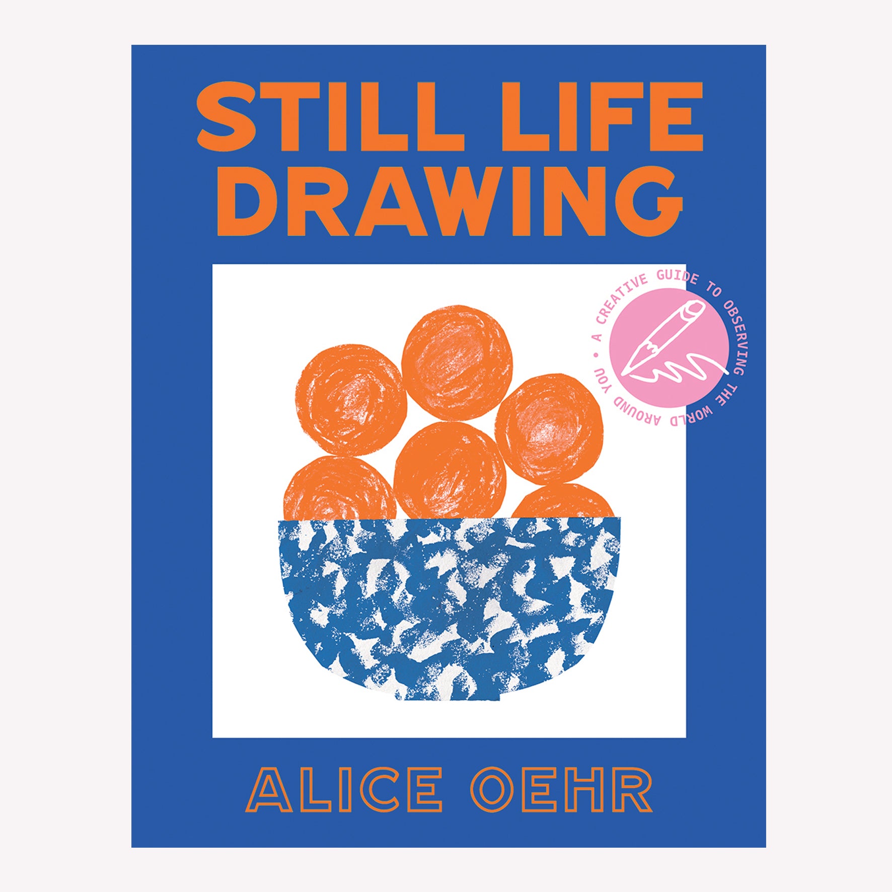 Book Cover titled “Still Life Drawing” by Alice Oehr. Cover image features playful illustration of oranges in a fruit bowl with a limited blue and orange palette.  
